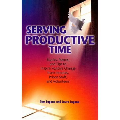 Read Serving Productive Time Stories Poems And Tips To Inspire Positive Change From Inmates Prison Staff And Volunteers 
