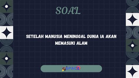 SETELAH MANUSIA MENINGGAL DUNIA IA AKAN - Saat Ajal Tiba dan Masuk ke Alam Kubur Maka ini Yang Terjadi 10