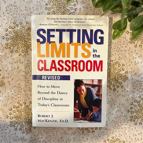 Setting Limits In The Classroom 3rd Edition A Complete Guide To Effective Classroom Management With A School Wide Discipline Plan
