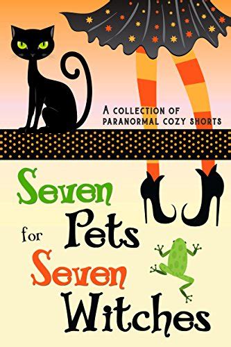 Download Seven Pets For Seven Witches A Collection Of Paranormal Cozy Shorts 
