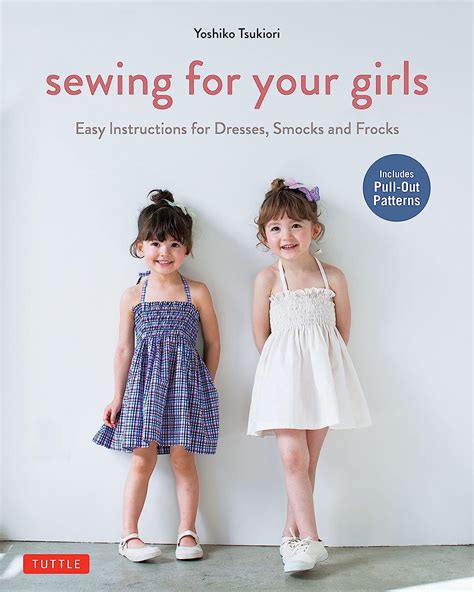 Download Sewing For Your Girls Easy Instructions For Dresses Smocks And Frocks Includes Pull Out Patterns 
