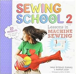 Read Sewing School 2 Lessons In Machine Sewing 20 Projects Kids Will Love To Make 