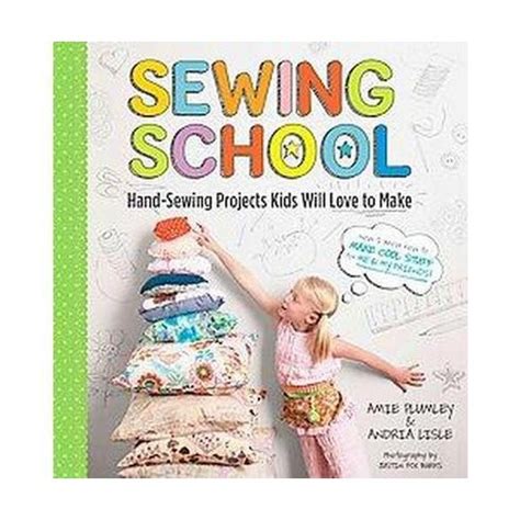 Read Sewing School 21 Sewing Projects Kids Will Love To Make 