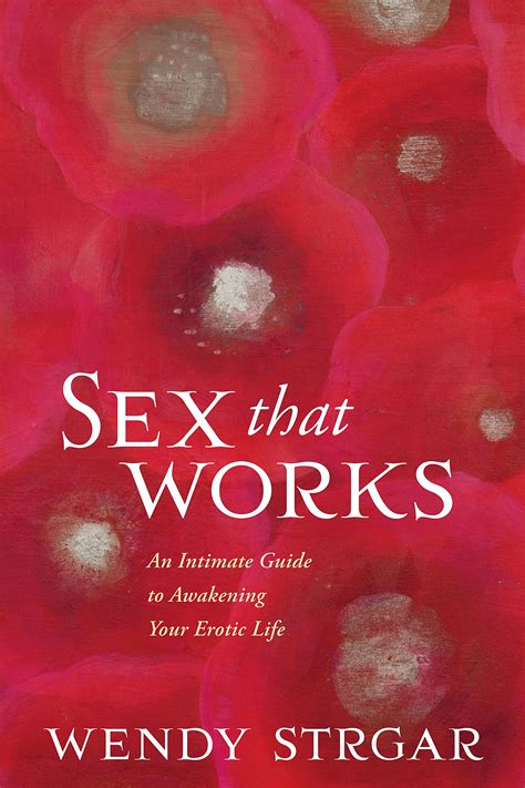 Download Sex That Works An Intimate Guide To Awakening Your Erotic Life 