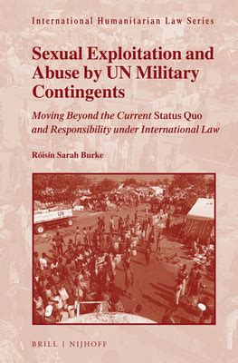 Read Online Sexual Exploitation And Abuse By Un Military Contingents Moving Beyond The Current Status Quo And Responsibility Under International Law International Humanitarian Law 