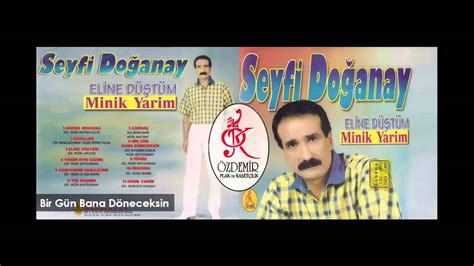 seyfi Doğanay bir gün bana döneceksin YouTube. 