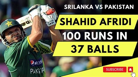 shahid afridi 37 balls 102 runs