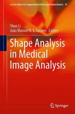 Shape Analysis In Medical Image Analysis Lecture Notes In Computational Vision And Biomechanics