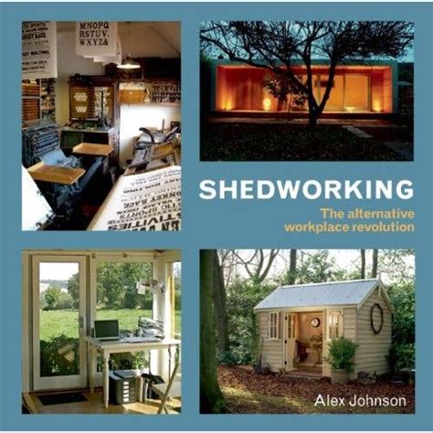 Read Shedworking The Alternative Workplace Revolution 