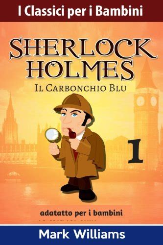 Read Online Sherlock Holmes Adattato Per I Bambini Il Carbonchio Blu Volume 1 
