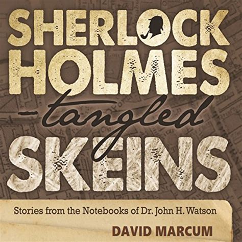 Read Online Sherlock Holmes Tangled Skeins Stories From The Notebooks Of Dr John H Watson 
