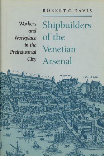 Download Shipbuilders Of The Venetian Arsenal Workers And Workplace In The Preindustrial City The Johns Hopkins University Studies In Historical And Political Science 
