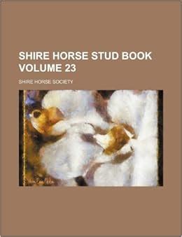 Read Shire Horse Stud Book Volume 23 