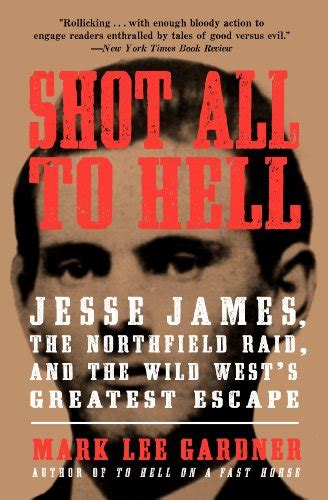 shot all to hell jesse james the northfield raid an