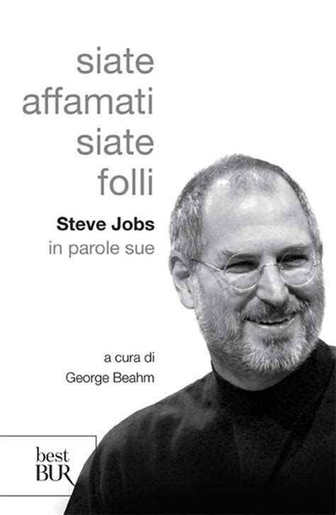 Read Siate Affamati Siate Folli Steve Jobs In Parole Sue 