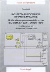 Read Sicurezza Funzionale Di Impianti E Macchine Guida Alla Comprensione Delle Norme Iec 61511 En 62061 En Iso 13849 
