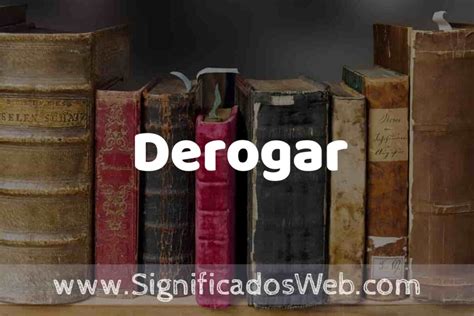 Significado De Derogar