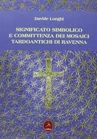 Read Online Significato Simbolico E Committenza Dei Mosaici Tardo Antichi Di Ravenna 