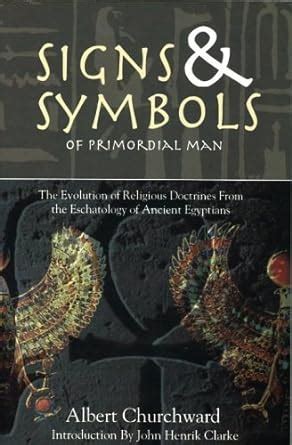 Read Signs Symbols Of Primordial Man The Evolution Of Religious Doctrines From The Eschatology Of The Ancient Egyptians 