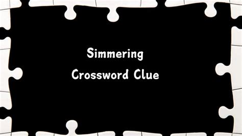 simmering Crossword Clue Wordplays.com