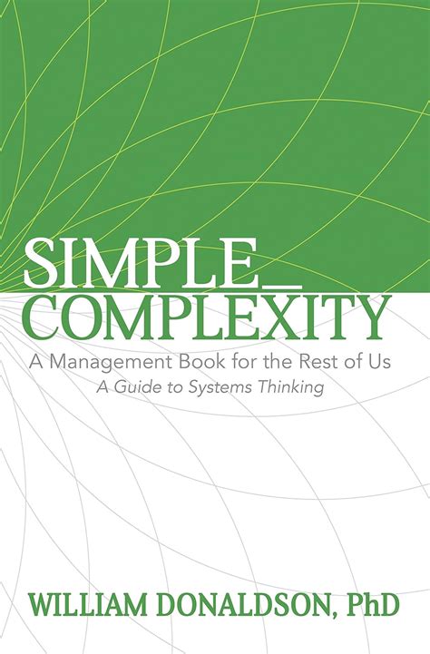 Simple Complexity: A Management Book For The Rest Of Us: A Guide To Systems Thinking