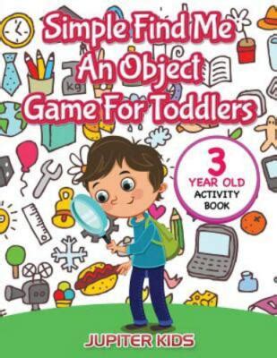 Simple Find Me An Object Game For Toddlers: 3 Year Old Activity Book