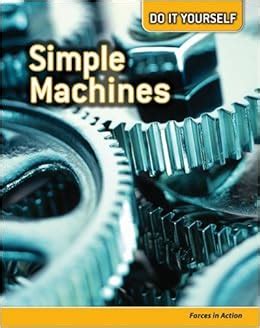 Read Simple Machines Forces In Action Do It Yourself 