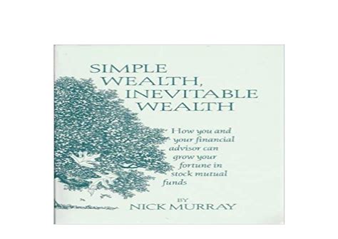 Full Download Simple Wealth Inevitable Wealth How You And Your Financial Advisor Can Grow Your Fortune In Stock Mutual Funds 