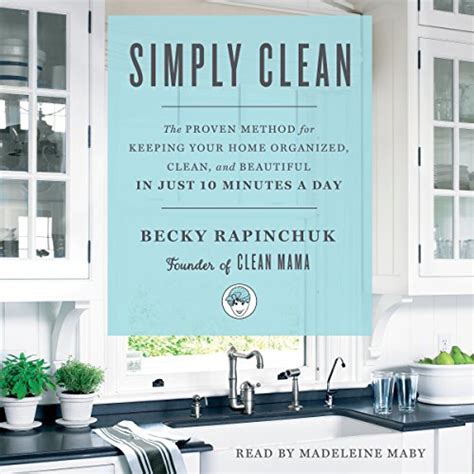 Full Download Simply Clean The Proven Method For Keeping Your Home Organized Clean And Beautiful In Just 10 Minutes A Day 