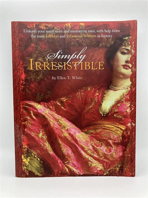 Read Online Simply Irresistible Unleash Your Inner Siren And Mesmerize Any Man With Help From The Most Famous And Infamous Women In History 