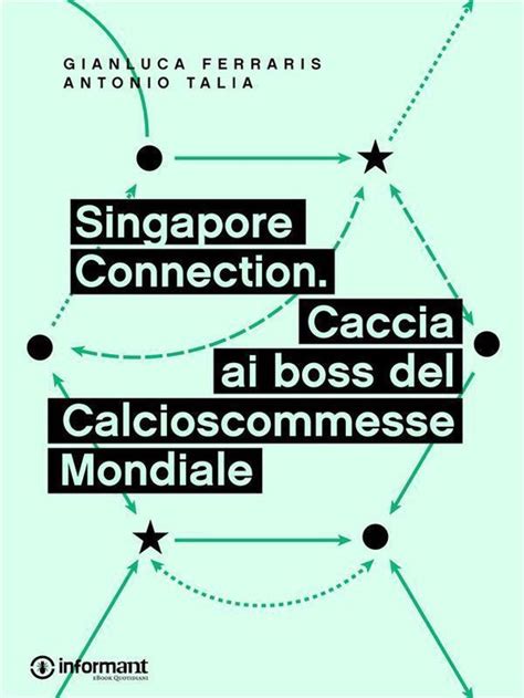 Read Singapore Connection Caccia Ai Boss Del Calcioscommesse Mondiale 