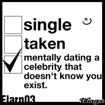 single taken mentally dating a celebrity that doesnt know you exist