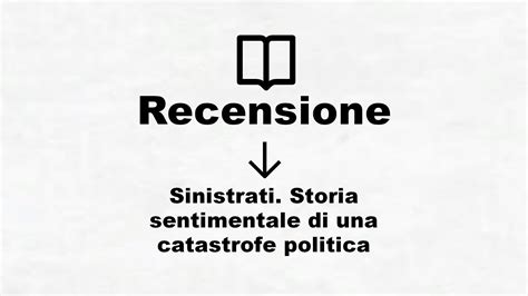 Read Sinistrati Storia Sentimentale Di Una Catastrofe Politica 