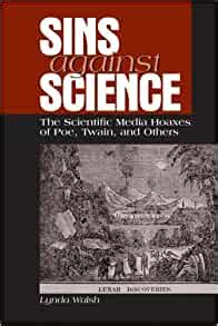 Read Sins Against Science The Scientific Media Hoaxes Of Poe Twain And Others Suny Series Studies In Scientific And Technical Communication 