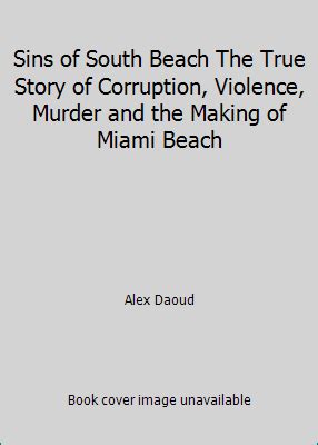 Read Sins Of South Beach The True Story Of Corruption Violence Murder And The Making Of Miami Beach 