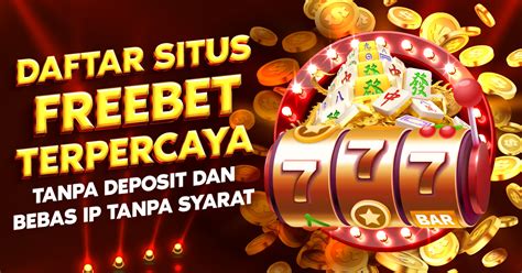 SITUS FREEBET TANPA DEPOSIT：Situs Slot Freebet Bonus Terbesar Tanpa Deposit Dan Gratis