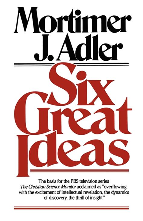 Read Online Six Great Ideas Mortimer J Adler 