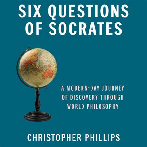Download Six Questions Of Socrates A Modern Day Journey Discovery Through World Philosophy Christopher Phillips 