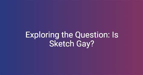 sketch gay content