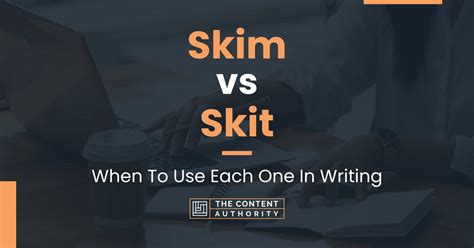 Skim Vs Skit When To Use Each One Skit Writing - Skit Writing