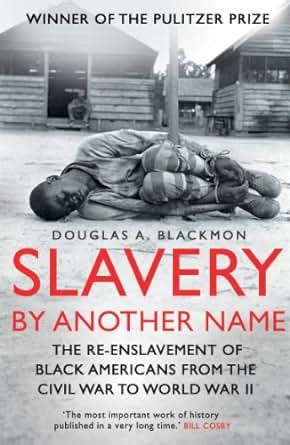 Read Slavery By Another Name The Re Enslavement Of Black Americans From The Civil War To World War Two 