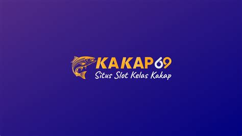 SLOT KAKAP69：Kapten69Website Game Slot Gacor Online Terbaik Tahun 2024