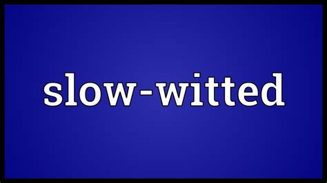 slow-witted Meaning, Definition & Pronunciation In English