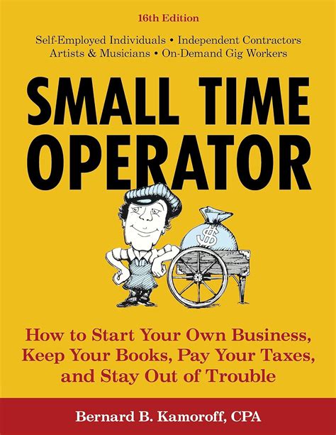 Small Time Operator How To Start Your Own Business Keep Your Books Pay Your Taxes And Stay Out Of Trouble Small Time Operator How To Start Your Keep Yourbooks Pay Your Taxes Stay Ou