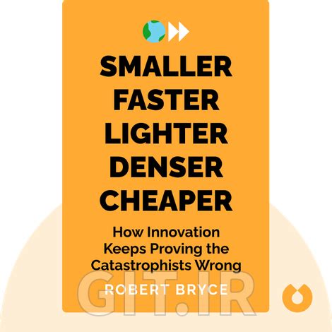 Smaller Faster Lighter Denser Cheaper: How Innovation Keeps Proving The Catastrophists Wrong