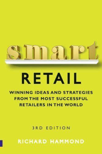 Smart Retail Practical Winning Ideas And Strategies From The Most Successful Retailers In The World