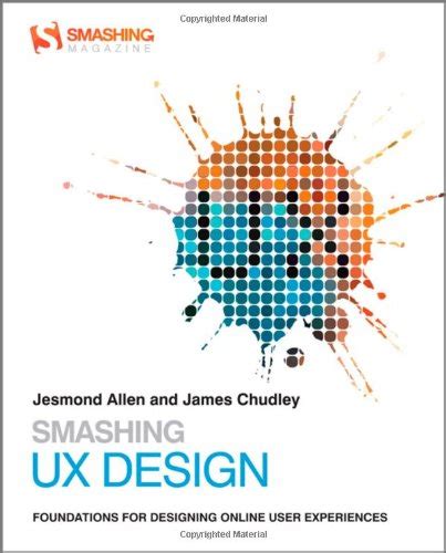 Smashing Ux Design Foundations For Designing Online User Experiences Smashing Magazine Book Series By Allen Jesmond 2012 Paperback