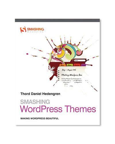Smashing Wordpress Themes Making Wordpress Beautiful Smashing Magazine Book Series