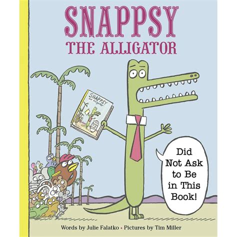 Download Snappsy The Alligator Did Not Ask To Be In This Book 