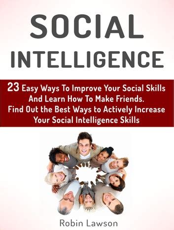 Social Intelligence 23 Easy Ways To Improve Your Social Skills And Learn How To Make Friends Easy Find Out The Best Ways To Actively Increase Your Social Social Skills Emotional Intelligence